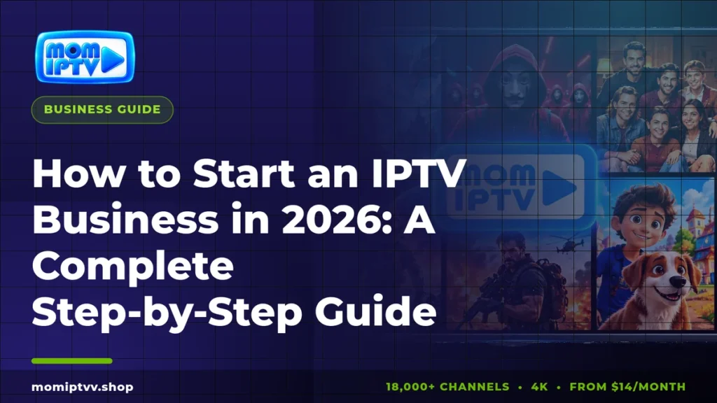 How to Start an IPTV Business in 2026: A Complete Step-by-Step Guide 8 How to start IPTV business in 2026: complete guide
