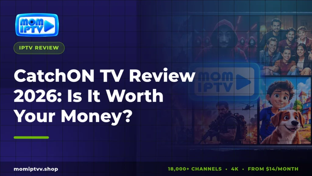 CatchON TV Review 2026: Is It Worth Your Money? Features, Checks and Alternative 1 CatchON TV review 2026 by Mom IPTV