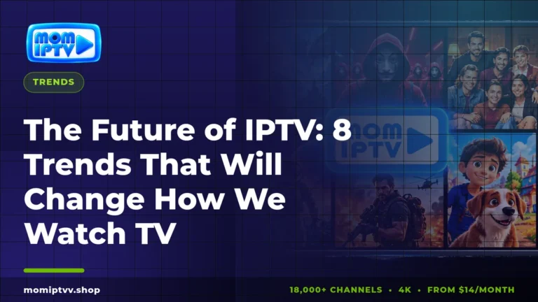 Future of IPTV: 8 trends changing how we watch TV