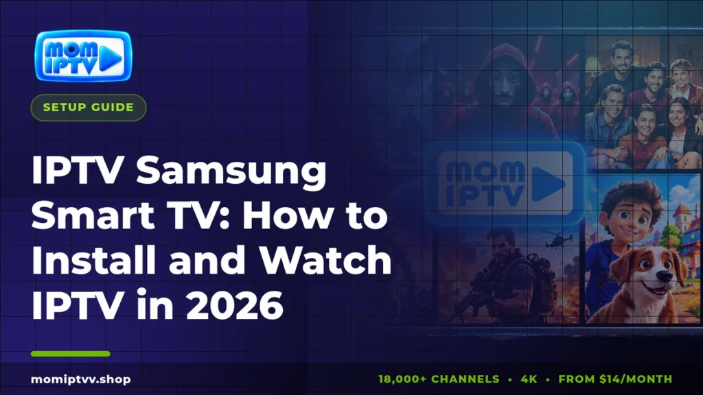 IPTV Samsung Smart TV setup guide 2026 by Mom IPTV