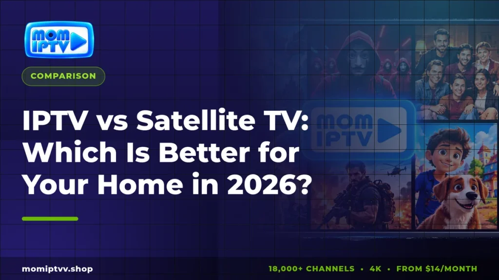 IPTV vs Satellite TV: Which Is Better for Your Home in 2026? 1 IPTV vs satellite TV comparison 2026