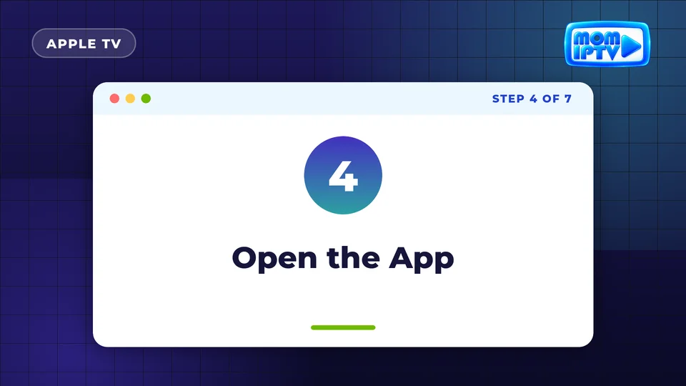 Setup Guide 48 Step 4: Open the App - install Mom IPTV on Apple TV