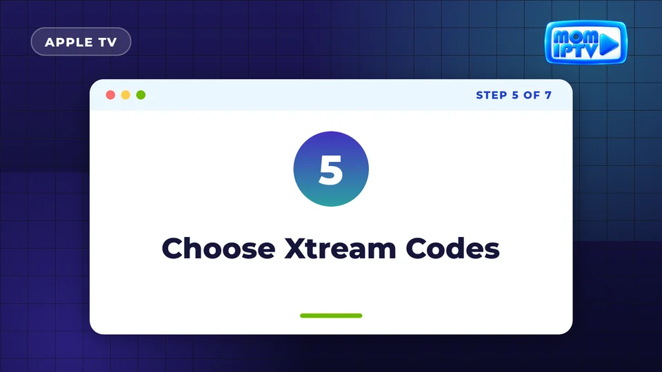 Setup Guide 49 Step 5: Choose Xtream Codes - install Mom IPTV on Apple TV