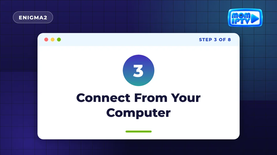 Setup Guide 62 Step 3: Connect From Your Computer - install Mom IPTV on Enigma2