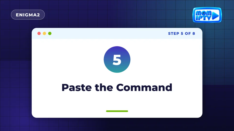 Setup Guide 64 Step 5: Paste the Command - install Mom IPTV on Enigma2