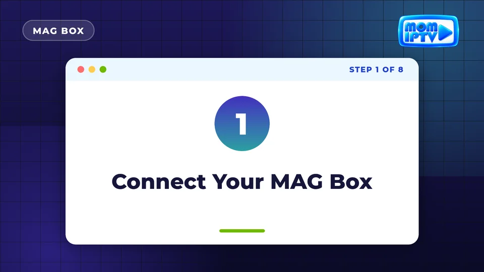 Setup Guide 52 Step 1: Connect Your MAG Box - install Mom IPTV on MAG Box