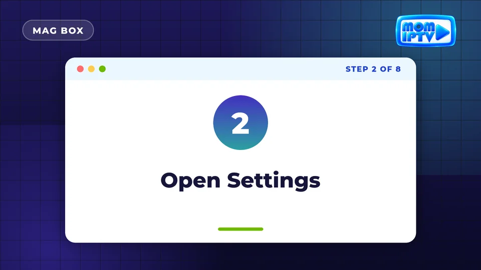 Setup Guide 53 Step 2: Open Settings - install Mom IPTV on MAG Box