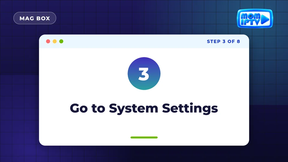 Setup Guide 54 Step 3: Go to System Settings - install Mom IPTV on MAG Box