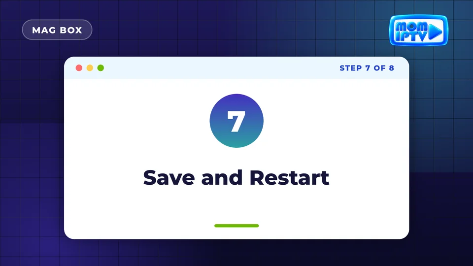 Setup Guide 58 Step 7: Save and Restart - install Mom IPTV on MAG Box
