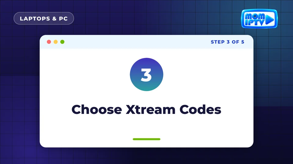 Setup Guide 42 Step 3: Choose Xtream Codes - install Mom IPTV on Laptops & PC