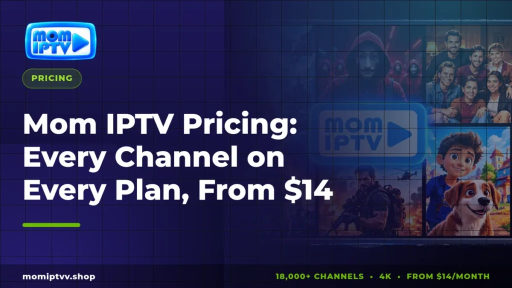 Mom IPTV pricing: IPTV subscription plans from $14 per month