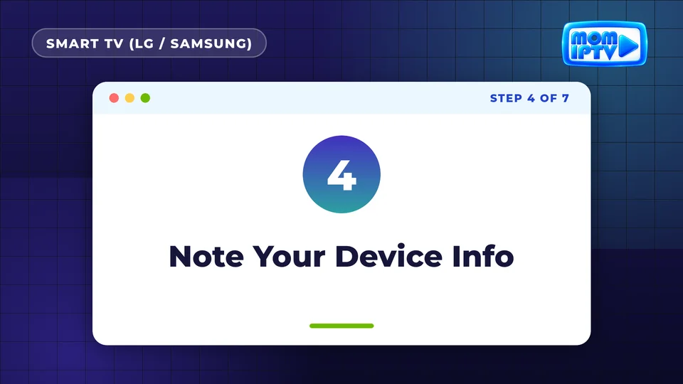 Setup Guide 23 Step 4: Note Your Device Info - install Mom IPTV on Smart TV (LG / Samsung)