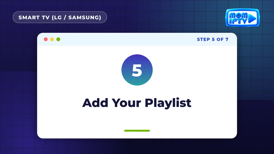Setup Guide 24 Step 5: Add Your Playlist - install Mom IPTV on Smart TV (LG / Samsung)