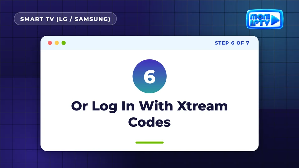Setup Guide 25 Step 6: Or Log In With Xtream Codes - install Mom IPTV on Smart TV (LG / Samsung)
